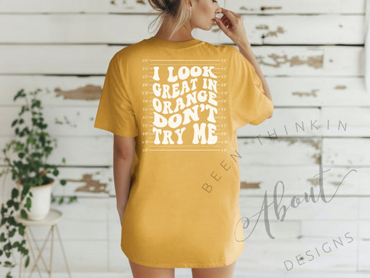 I LOOK GREAT IN ORANGE DONT TRY ME CITRUS
