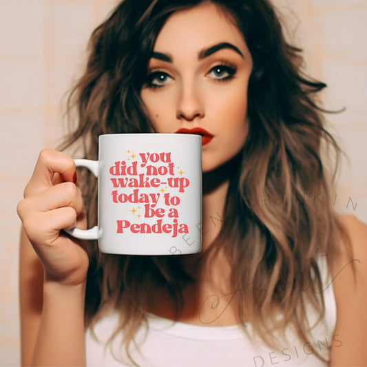 YOU DID NOT WAKE UP TODAY TO BE A PENDEJA COFFEE MUG